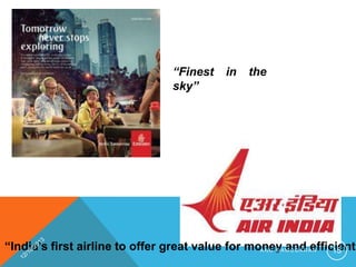 “Finest
sky”

in

the

“India’s first airline to offer great value for moneyA M O D A R Aefficient
A N U D and N
15

 