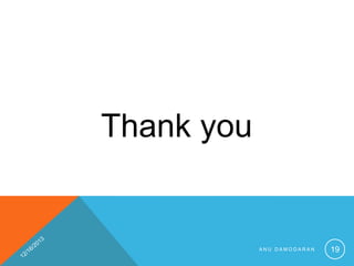 Thank you

ANU DAMODARAN

19

 