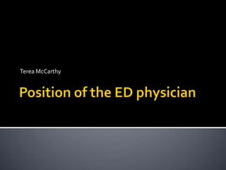 Position of the ED physician Terea McCarthy 