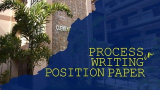 PROCESS
WRITING
POSITION PAPER
 