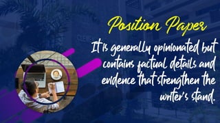 It is generally opinionated but
contains factual details and
evidence that strengthen the
writer’s stand.
 