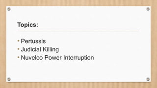 Topics:
• Pertussis
• Judicial Killing
• Nuvelco Power Interruption
 
