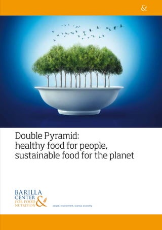 Double Pyramid:
healthy food for people,
sustainable food for the planet




         people, environment, science, economy
 