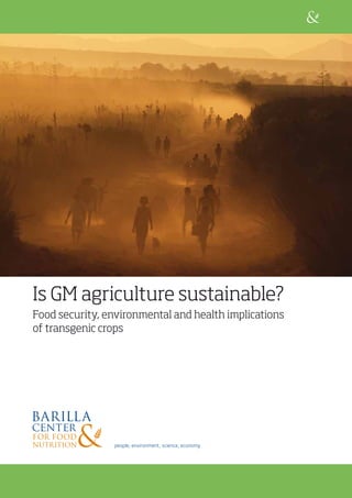 Is GM agriculture sustainable?
Food security, environmental and health implications
of transgenic crops
people, environment, science, economy
 