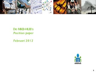 De MKB-HUB’s Position paper  Februari 2012 1 