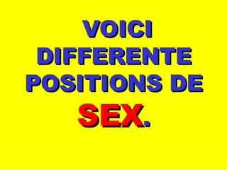 VOICI DIFFERENTE POSITIONS DE SEX . 