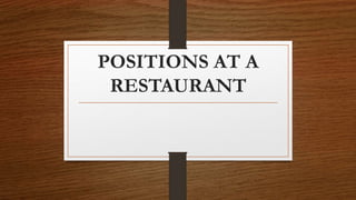 POSITIONS AT A
RESTAURANT
 