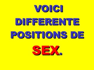 VOICI DIFFERENTE POSITIONS DE SEX . 