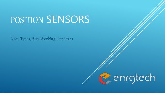 POSITION SENSORS
Uses, Types, And Working Principles
 
