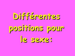 Différentes positions pour le sexe: 