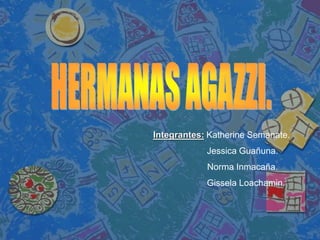 Integrantes: Katherine Semanate.
Jessica Guañuna.
Norma Inmacaña.
Gissela Loachamin.
 