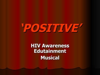 ‘ POSITIVE’ HIV Awareness Edutainment Musical 