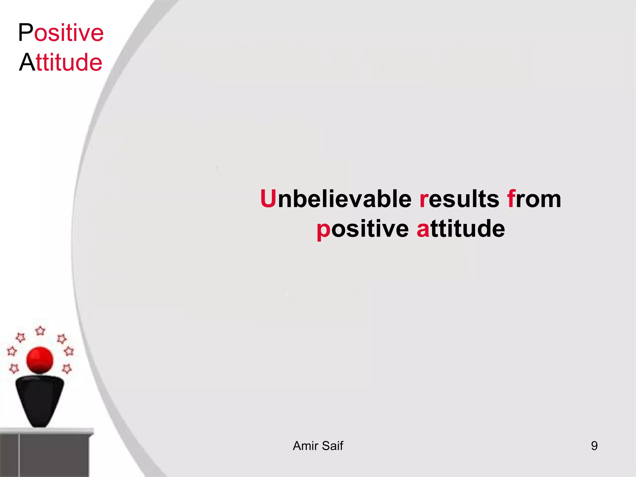U nbelievable  r esults  f rom  p ositive  a ttitude P ositive  A ttitude 