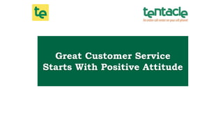 Great Customer Service
Starts With Positive Attitude
 