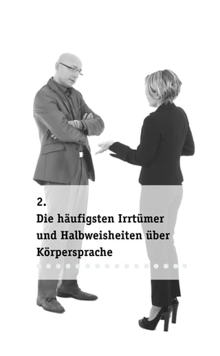 2.
Die häufigsten Irrtümer
und Halbweisheiten über
Körpersprache
 