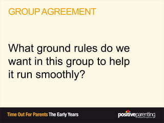 GROUPAGREEMENT
What ground rules do we
want in this group to help
it run smoothly?
 