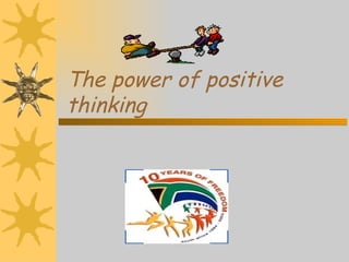 The power of positive
thinking
 