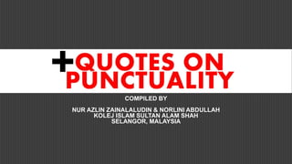 COMPILED BY
NUR AZLIN ZAINALALUDIN & NORLINI ABDULLAH
KOLEJ ISLAM SULTAN ALAM SHAH
SELANGOR, MALAYSIA
+
 