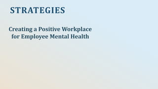 www.peersforprogress.org 1
STRATEGIES
Creating a Positive Workplace
for Employee Mental Health
 