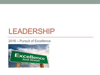 LEADERSHIP
2016 – Pursuit of Excellence
 