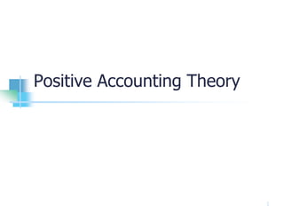 1
Positive Accounting Theory
 