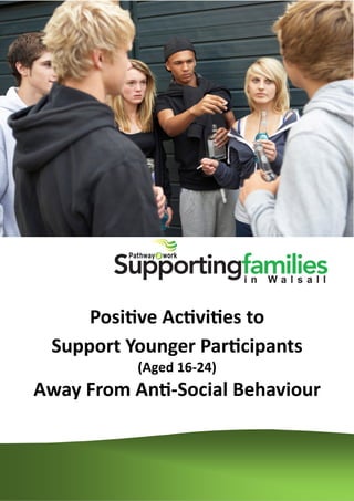 Positive Activities to
Support Younger Participants
(Aged 16-24)
Away From Anti-Social Behaviour
 