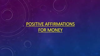 POSITIVE AFFIRMATIONS
FOR MONEY
 