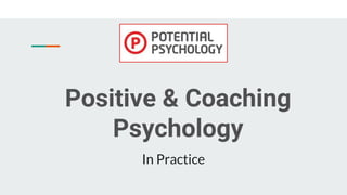 Positive & Coaching
Psychology
In Practice
 
