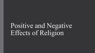 Positive and Negative
Effects of Religion
 