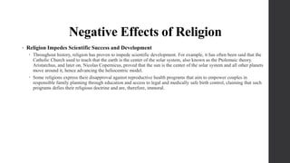 Negative Effects of Religion
• Religion Impedes Scientific Success and Development
 Throughout history, religion has prov...
