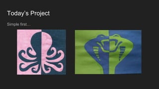Today’s Project
Simple first…
 