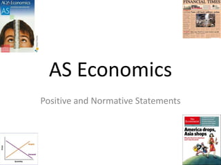AS Economics
Positive and Normative Statements
 