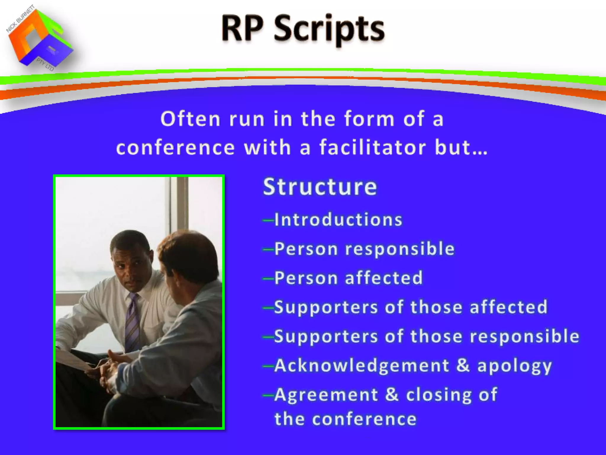 Use silence
Ask more open-ended
 questions:
  Can you tell us some more
   about that?
  Can you just explain what you
   meant by that comment?
What’s happening for you
 right at this minute?
 