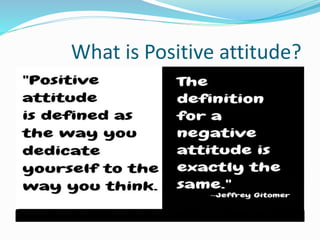 What is Positive attitude?