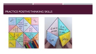 PRACTICE POSITIVE THINKING SKILLS
 