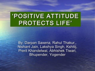 POSITIVE ATTITUDE PROTECTS LIFE