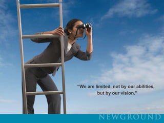          “We are limited, not by our abilities, but by our vision.”        “We are limited, not by our abilities, 	                   but by our vision.”