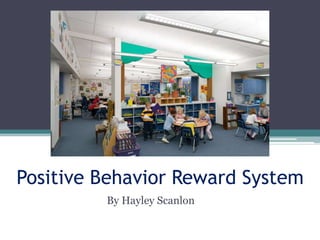 Positive Behavior Reward System By Hayley Scanlon 
