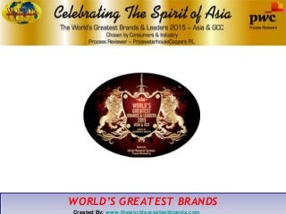WORLD’S GREATEST BRANDSWORLD’S GREATEST BRANDS
Created By: www.theworldsgreatestbrands.com
 