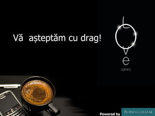 Powered by Vă  așteptăm cu drag! 
