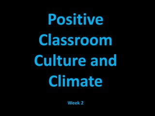 Positive Classroom Culture and Climate Week 2 