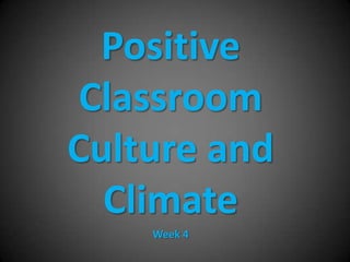 Positive Classroom Culture and Climate Week 4 