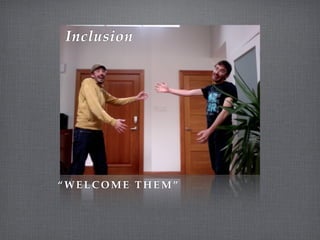 Inclusion




“WELCOME THEM”
 