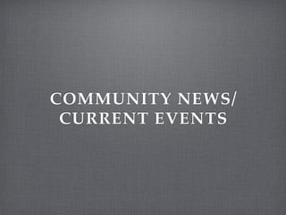 COMMUNITY NEWS/
 CURRENT EVENTS
 