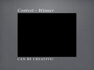 Contest - Winner




C A N B E C R E AT I V E !
 