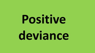 Positive
deviance
 