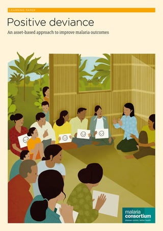 Learning Paper 1
LEARNING PAPER
An asset-based approach to improve malaria outcomes
Positive deviance
 