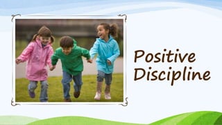 Positive
Discipline
 