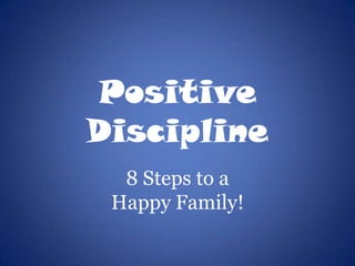 Positive Discipline 8 Steps to a  Happy Family! 