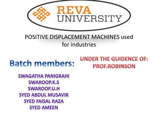 POSITIVE DISPLACEMENT MACHINES used
for industries
 